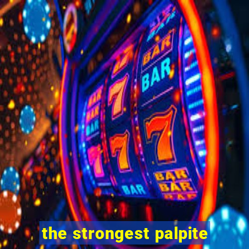 the strongest palpite